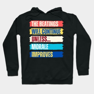 The beatings will continue until morale improves Hoodie